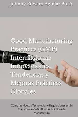 EBOOK: GMP – Buenas Prácticas de Manufactura para la Industria Farmacéutica, Innovaciones, Tendencias y Mejores Prácticas Globales